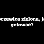 Soczewica zielona, jak gotować?