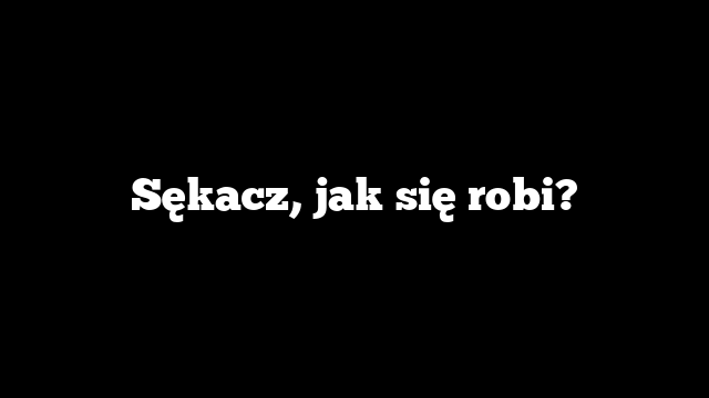 Sękacz, jak się robi?