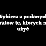 Wybierz z podanych substratów te, których można użyć