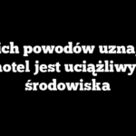 Z jakich powodów uznaje się, że hotel jest uciążliwy dla środowiska
